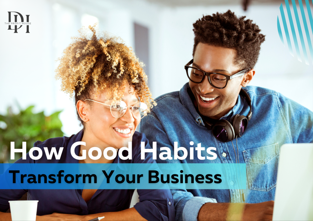 good habits transform your business